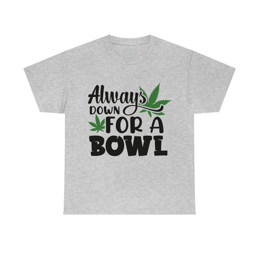 "Always Down For a Bowl" Tee